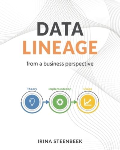 Cover for Irina Steenbeek · Data Lineage from a Business Perspective (Paperback Book) (2021)