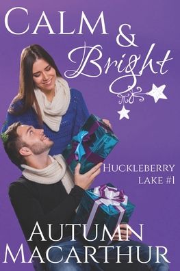 Cover for Autumn MacArthur · Calm &amp; Bright: A clean and sweet Christian second chance romance in Idaho at Christmas - Huckleberry Lake (Paperback Book) (2021)