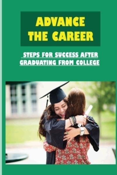 Advance The Career - Tuan Sipos - Bøger - Independently Published - 9798546503017 - 30. juli 2021