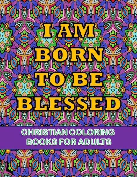 Cover for Yvain Avelino · Christian coloring books for adults- Iam born to be blessed (Pocketbok) (2020)