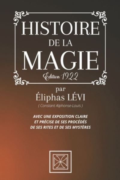 Histoire de la Magie - Eliphas Levi - Livres - Independently Published - 9798579075017 - 9 décembre 2020