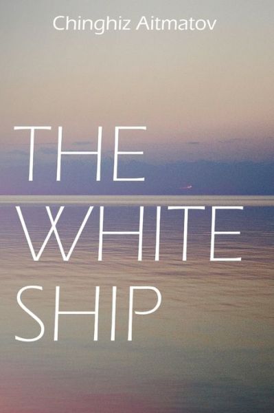 The White Ship - Chingiz Aitmatov - Books - Independently Published - 9798586299017 - December 24, 2020