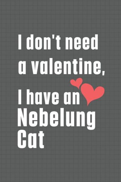 Cover for Bigtime Publications · I don't need a valentine, I have a Nebelung Cat (Paperback Book) (2020)