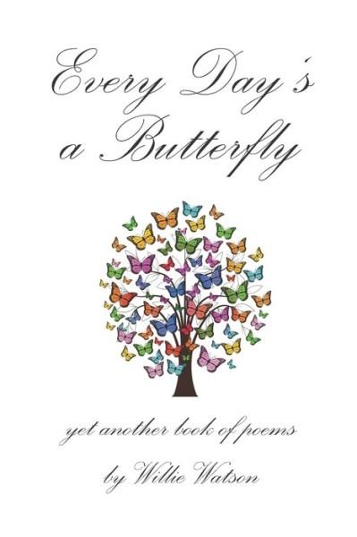 Every Day's a Butterfly - Willie Watson - Books - Independently Published - 9798633706017 - April 3, 2020
