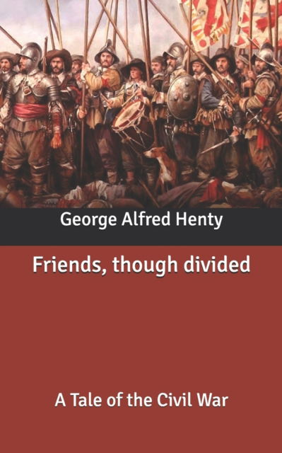 Cover for George Alfred Henty · Friends, though divided: A Tale of the Civil War (Paperback Book) (2020)