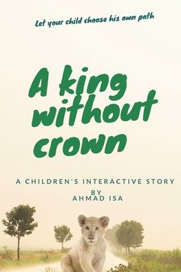 Cover for Ahmad Isa · A King without Crown (A children's interactive story) (Paperback Book) (2020)