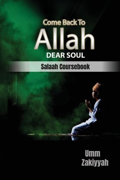 Cover for Umm Zakiyyah · Come Back To Allah, Dear Soul: Salaah Coursebook (Pocketbok) (2020)