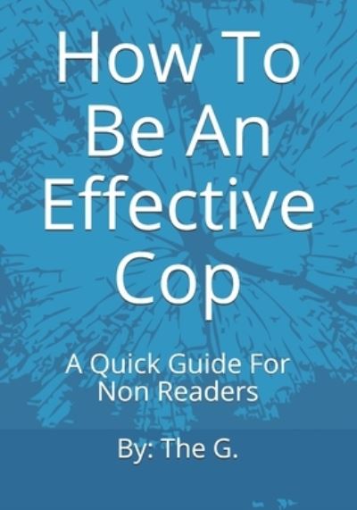 How To Be An Effective Cop - The G - Books - Independently Published - 9798654976017 - June 18, 2020