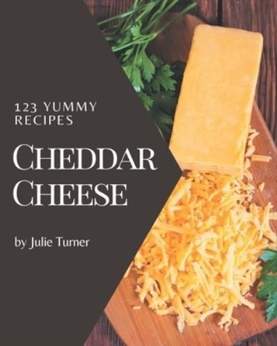 123 Yummy Cheddar Cheese Recipes - Julie Turner - Bøger - Independently Published - 9798689613017 - 23. september 2020