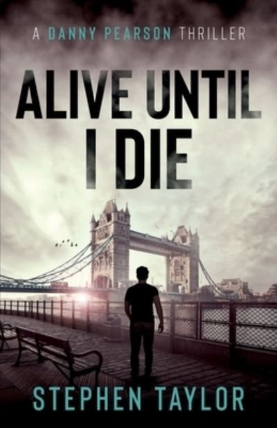 Cover for Stephen Taylor · Alive Until I Die: A friend from the past. A nightmare for the future... - A Danny Pearson Thriller (Paperback Bog) (2020)