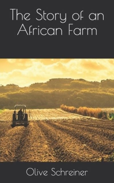 The Story of an African Farm - Olive Schreiner - Books - Independently Published - 9798705584017 - March 28, 2021