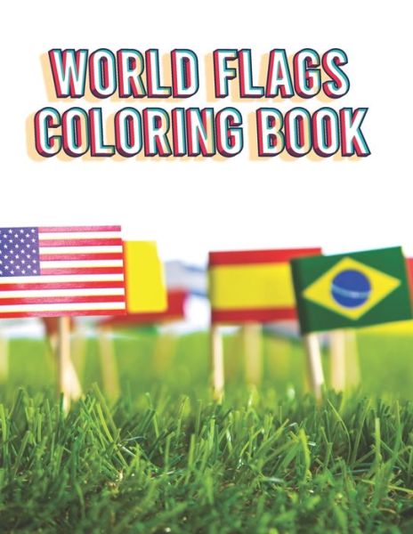 Cover for Barkoun Press · World Flags Coloring Book: Flags of the World for Kids &amp; Children, A great geography gift for kids and adults Learn and Color (Taschenbuch) (2021)