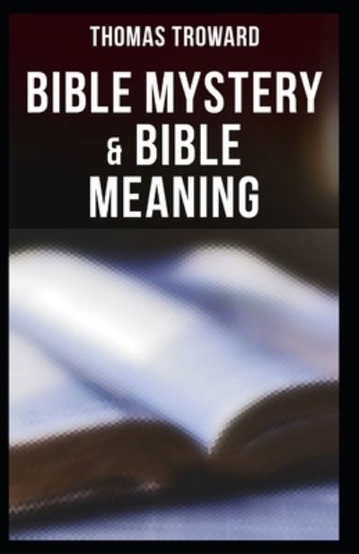 Bible Mystery and Bible Meaning - Thomas Troward - Books - Independently Published - 9798730656017 - March 30, 2021