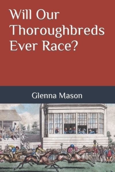 Cover for Glenna Mason · Will Our Thoroughbreds Ever Race? (Paperback Book) (2021)