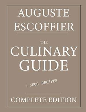 Cover for Auguste Escoffier · The Culinary guide: Auguste Escoffier: Complete edition with more than 5000 recipes: New translation (Paperback Book) (2024)