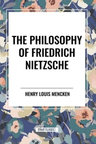 Cover for H L Mencken · The Philosophy of Friedrich Nietzsche (Taschenbuch) (2024)