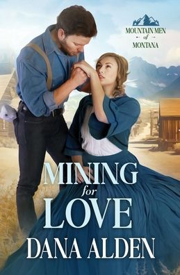 Cover for Dana Alden · Mining for Love - Mountain Men of Montana (Paperback Book) (2022)