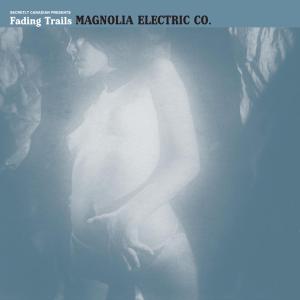 Fading Trails - Magnolia Electric Company - Musik - SECRETLY CANADIAN RECORDS - 0656605012018 - 16. Oktober 2006