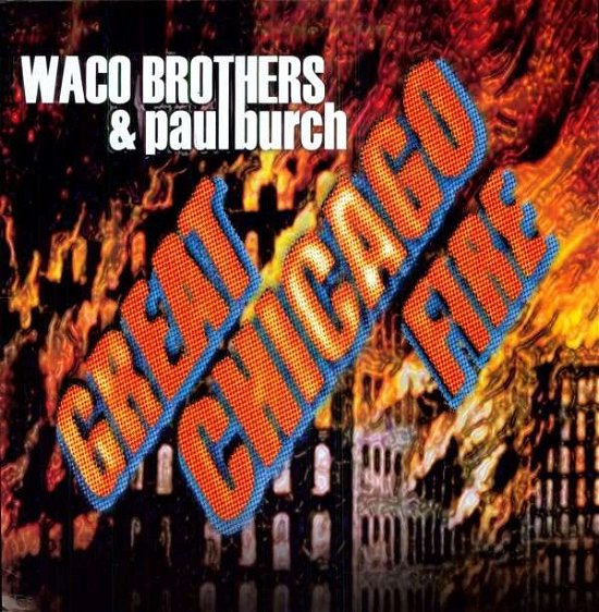 Great Chicago Fire - Waco Brothers and Paul Burch - Musiikki - Bloodshot - 0744302012018 - maanantai 23. huhtikuuta 2012