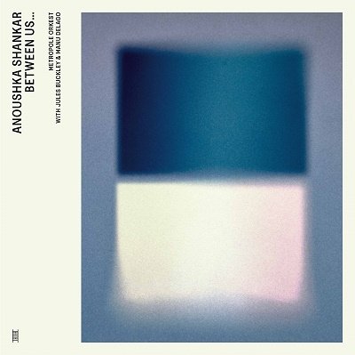 Cover for Anoushka Shankar &amp; Metropole O · Between Us... (feat. Manu Dela (LP) (2022)