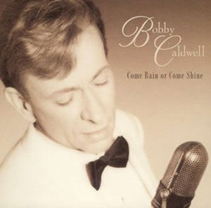 Cover for Bobby Caldwell · Come Rain or Come Shine (CD) [Bonus Tracks edition] (2005)