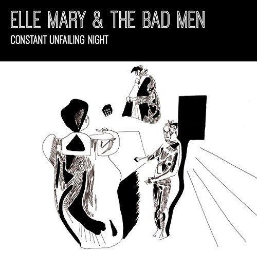 Cover for Elle Mary &amp; the Bad men · Constant Unfailing Night (CD) (2018)