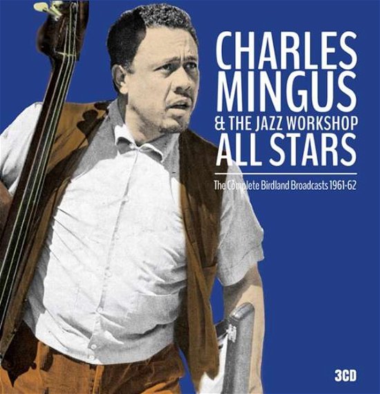 Cover for Charles Mingus &amp; the Jazz Workshop · The Complete Birdland Broadcasts 1961-62 (CD) (2015)