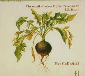 Ein Musikalisches Opfer: Revisited - Bach,j.s. / Het Collectief - Muzyka - FUGA LIBERA - 5425005576018 - 1 września 2007