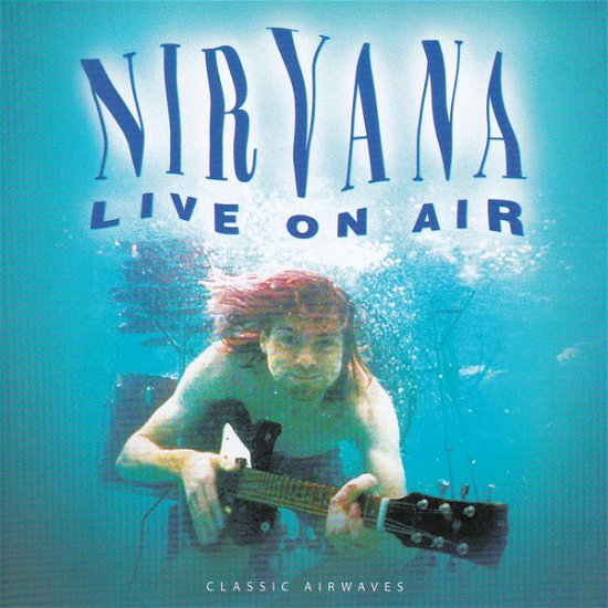 Live On Air - Nirvana - Musik - ROCK COLLECTION - 8056737852018 - 11 april 2024