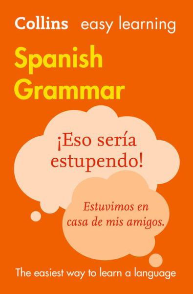Easy Learning Spanish Grammar: Trusted Support for Learning - Collins Easy Learning - Collins Dictionaries - Books - HarperCollins Publishers - 9780008142018 - April 7, 2016