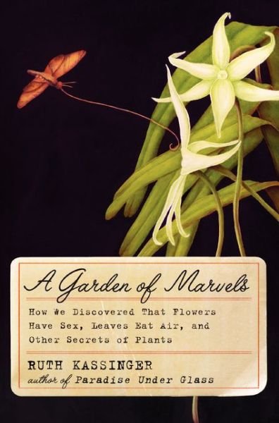 Cover for Ruth Kassinger · A Garden of Marvels: How We Discovered that Flowers Have Sex, Leaves Eat Air, and Other Secrets of Plants (Paperback Bog) (2015)