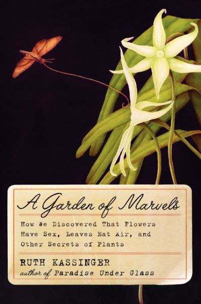 Cover for Ruth Kassinger · A Garden of Marvels: How We Discovered that Flowers Have Sex, Leaves Eat Air, and Other Secrets of Plants (Pocketbok) (2024)