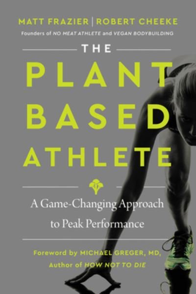 Cover for Matt Frazier · The Plant-Based Athlete: A Game-Changing Approach to Peak Performance (Hardcover Book) (2021)