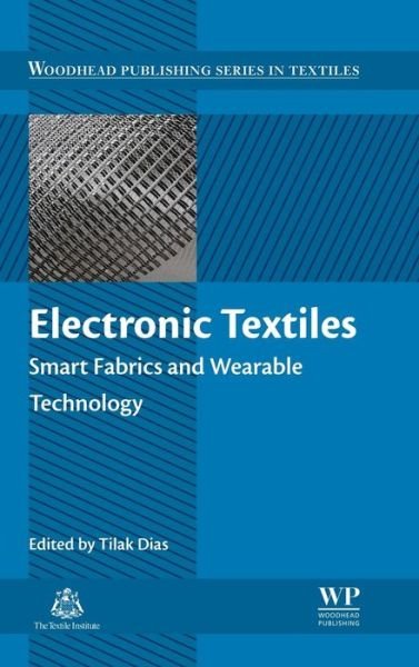 Cover for Tilak Dias · Electronic Textiles: Smart Fabrics and Wearable Technology - Woodhead Publishing Series in Textiles (Hardcover Book) (2015)