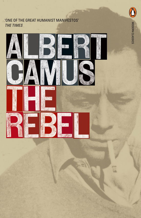 The Rebel - Penguin Modern Classics - Albert Camus - Kirjat - Penguin Books Ltd - 9780141182018 - torstai 7. joulukuuta 2000