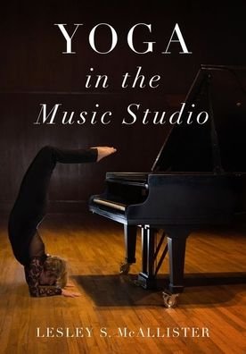 Cover for McAllister, Lesley S. (Professor of Piano and Director of Piano Pedagogy, Professor of Piano and Director of Piano Pedagogy, Baylor University) · Yoga in the Music Studio (Taschenbuch) (2020)