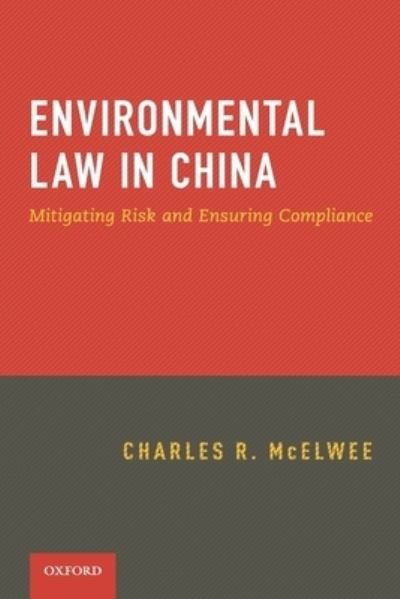 Cover for McElwee, Charles (Program Officer, Program Officer, ClimateWorks Foundation, Sanders Squire, &amp; Dempsey) · Environmental Law in China: Mitigating Risk and Ensuring Compliance (Paperback Book) (2011)