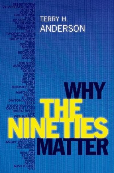 Cover for Anderson, Terry H. (Professor of History, Professor of History, Texas A&amp;M University) · Why the Nineties Matter (Inbunden Bok) (2024)