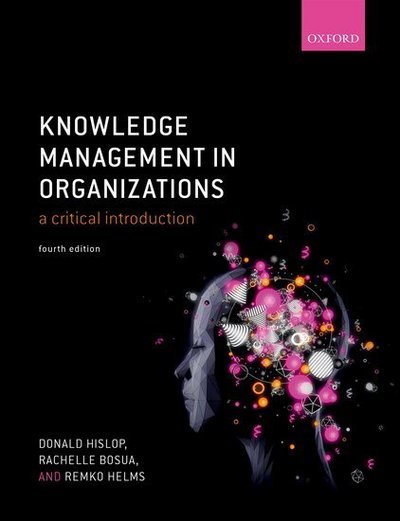 Cover for Hislop, Donald (Loughborough University) · Knowledge Management in Organizations: A critical introduction (Taschenbuch) [4 Revised edition] (2018)
