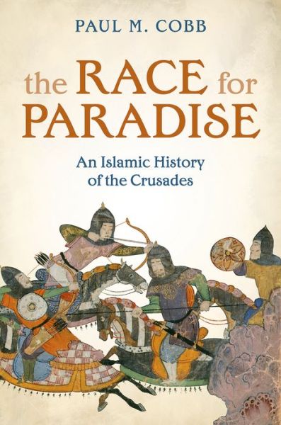 Cover for Cobb, Paul M. (Professor of Islamic History, Professor of Islamic History, University of Pennsylvania) · The Race for Paradise: An Islamic History of the Crusades (Gebundenes Buch) (2014)