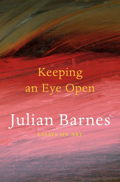 Cover for Julian Barnes · Keeping an Eye Open: Essays on Art (Paperback Bog) (2015)