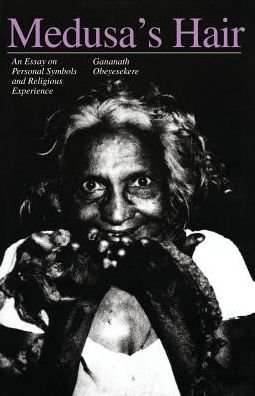 Cover for Gananath Obeyesekere · Medusa's Hair: An Essay on Personal Symbols and Religious Experience - Emersion: Emergent Village resources for communities of faith (Pocketbok) [New edition] (1984)