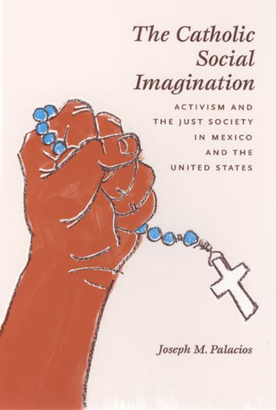 Cover for Joseph M. Palacios · The Catholic Social Imagination: Activism and the Just Society in Mexico and the United States - Morality and Society Series (Paperback Book) [New edition] (2007)