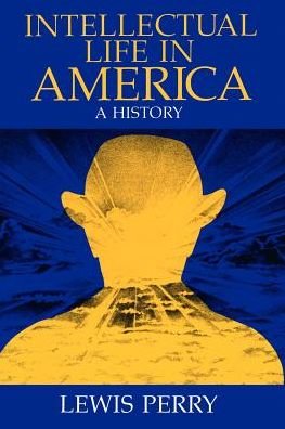 Cover for Lewis Perry · Intellectual Life in America: A History (Paperback Book) [Univ of Chicago PR edition] (1989)