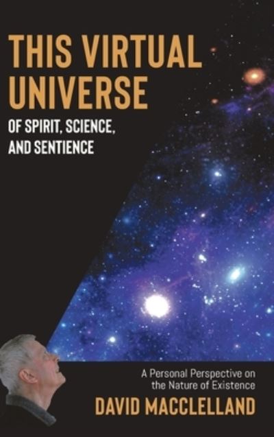 Cover for David Macclelland · This Virtual Universe of Spirit, Science, and Sentience (Hardcover Book) (2021)