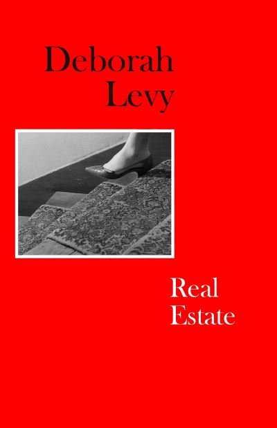 Cover for Deborah Levy · Real Estate: Living Autobiography 3 - Living Autobiography (Hardcover Book) (2021)
