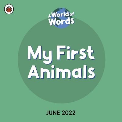 Cover for Ladybird · My First Animals: A World of Words - World of Words (Board book) (2022)