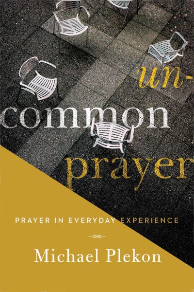 Cover for Michael Plekon · Uncommon Prayer: Prayer in Everyday Experience (Paperback Book) (2016)