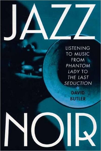 Cover for David Butler · Jazz Noir: Listening to Music from &quot;Phantom Lady&quot; to &quot;The Last Seduction&quot; (Gebundenes Buch) (2002)