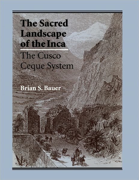 Cover for Brian S. Bauer · The Sacred Landscape of the Inca: The Cusco Ceque System (Paperback Bog) (1998)